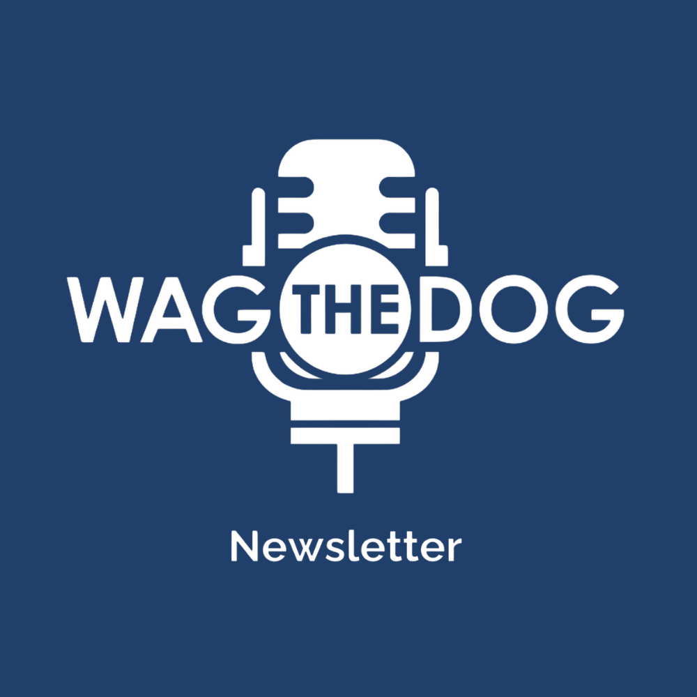 WAG The Dog Podcast and Newsletter